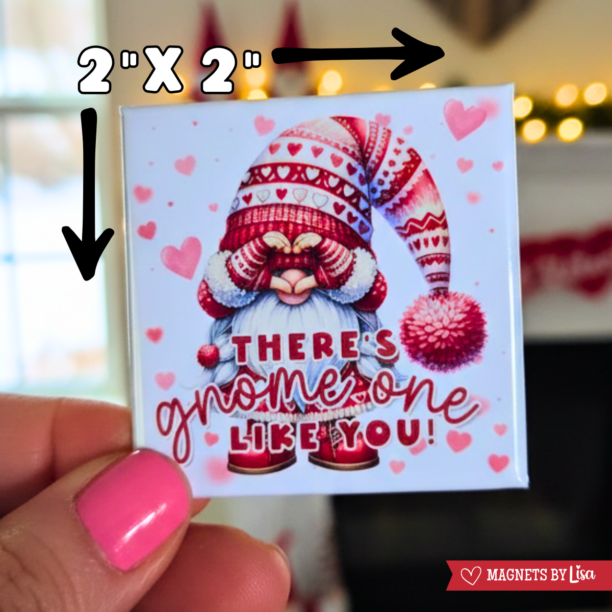 Valentine's Day magnet with a gnome design an pun. The text says'There's gnomes one like you!' colors are red and pink and white.