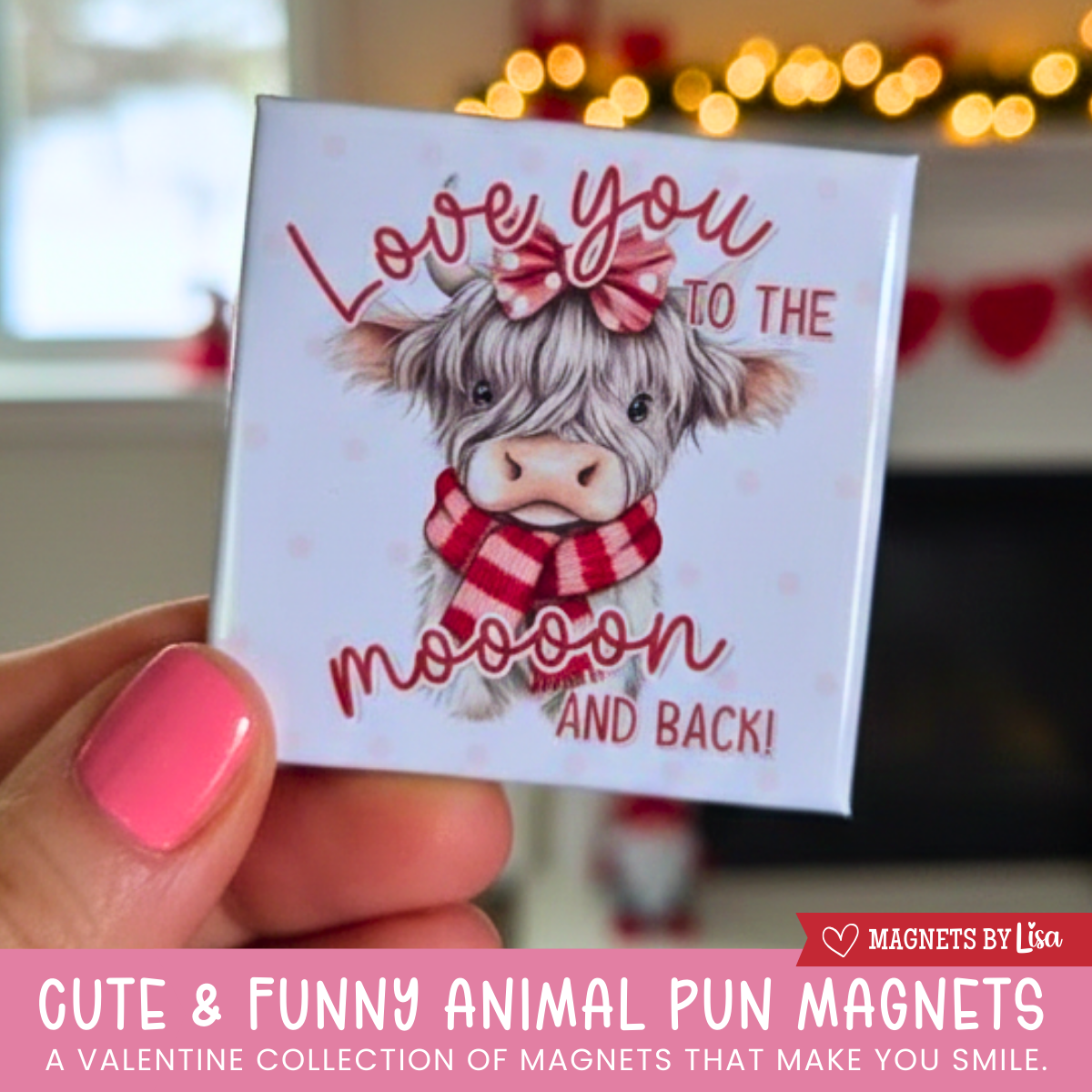 Magnet with a highland cow pun and the text 'Love you to the mooon and back' held by a hand.