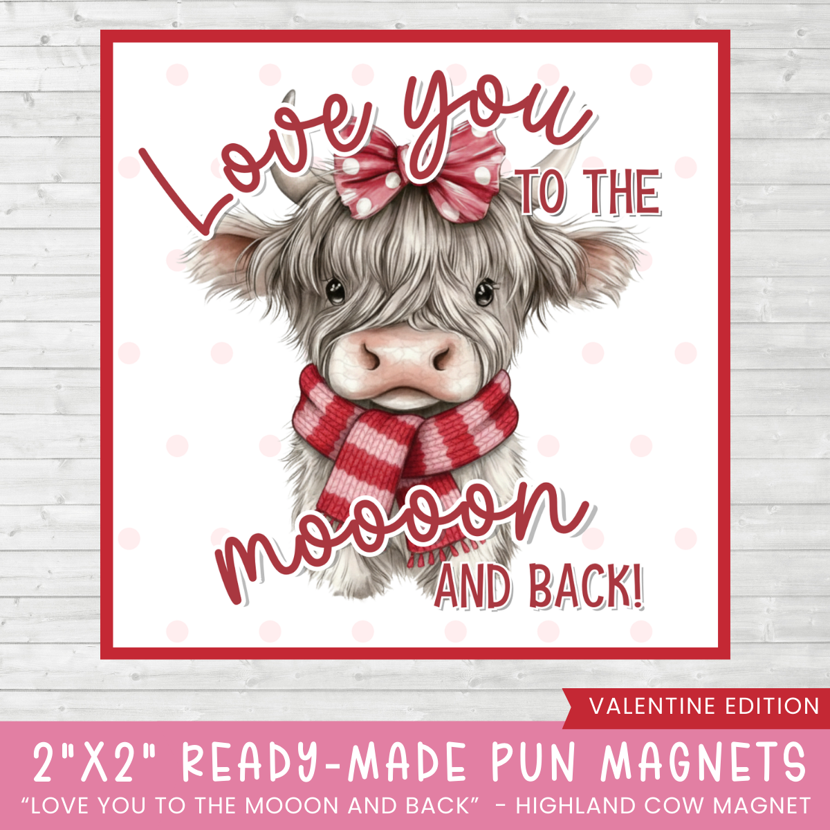 Magnet with a highland cow pun and the text 'Love you to the mooon and back' held by a hand. that is ready made and fast shipping