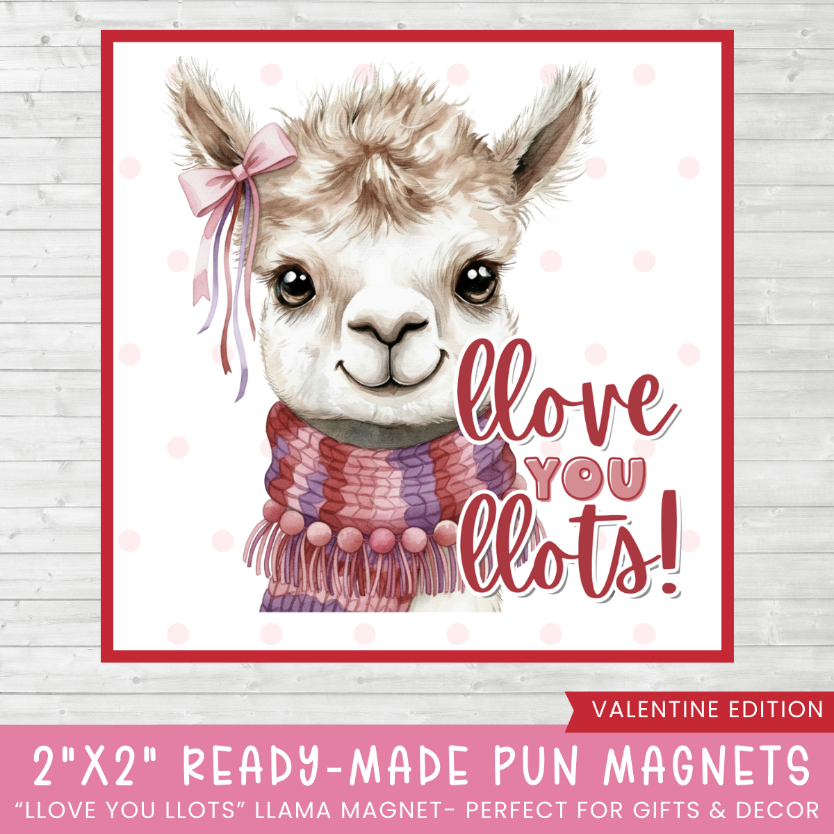 A valentine's day themed magnet that features a Llama with text that reads "Llove you Llots" in the colors or red and pink.  The llama is wearing a red, purple. pink and white scarf and pink pom poms around its neck. 