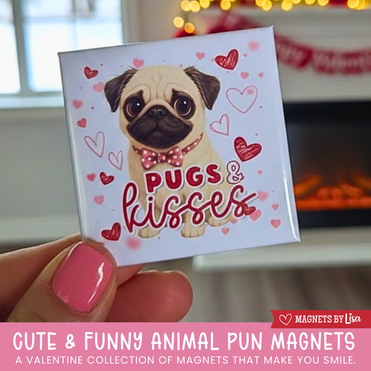 A valentine's day themed magnet that features a dog (Pug) with text that reads "Pugs and kisses" in the colors or red and pink.  The dog is wearing a red and white polka dot bow tie around its neck. 